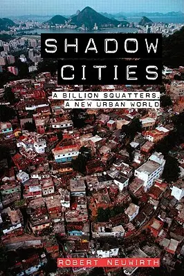 Ciudades en la sombra: Mil millones de ocupas, un nuevo mundo urbano - Shadow Cities: A Billion Squatters, a New Urban World