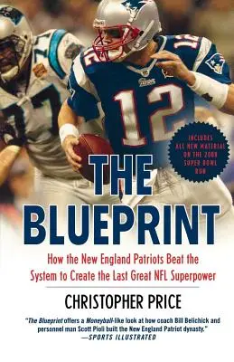 The Blueprint: Cómo los New England Patriots vencieron al sistema para crear la última gran superpotencia de la NFL - The Blueprint: How the New England Patriots Beat the System to Create the Last Great NFL Superpower