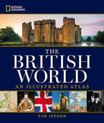 National Geographic: El mundo británico: Un Atlas Ilustrado - National Geographic: The British World: An Illustrated Atlas