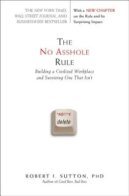 La regla de no ser gilipollas: Cómo construir un lugar de trabajo civilizado y sobrevivir a uno que no lo sea - The No Asshole Rule: Building a Civilized Workplace and Surviving One That Isn't