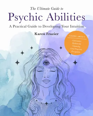 La Guia Definitiva De Las Habilidades Psiquicas, 13: Una Guia Practica Para Desarrollar Tu Intuicion - The Ultimate Guide to Psychic Abilities, 13: A Practical Guide to Developing Your Intuition