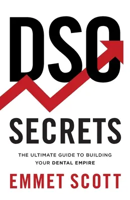 DSO Secrets: La guía definitiva para construir su imperio dental - DSO Secrets: The Ultimate Guide to Building Your Dental Empire