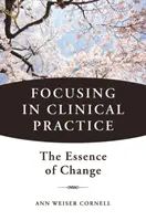 Focusing en la Práctica Clínica - La Esencia del Cambio - Focusing in Clinical Practice - The Essence of Change