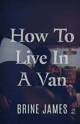 Cómo vivir en una furgoneta - How To Live In A Van