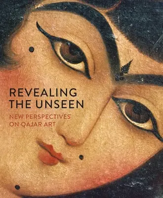 Revelar lo oculto: Nuevas perspectivas sobre el arte Qajar - Revealing the Unseen: New Perspectives on Qajar Art