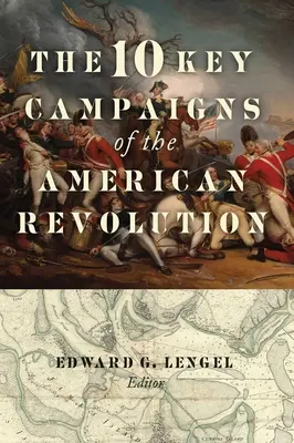 Las 10 campañas clave de la Revolución Americana - The 10 Key Campaigns of the American Revolution