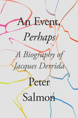 Un acontecimiento, tal vez: Biografía de Jacques Derrida - An Event, Perhaps: A Biography of Jacques Derrida