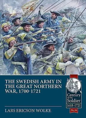 El ejército sueco de la Gran Guerra del Norte, 1700-1721 - The Swedish Army of the Great Northern War, 1700-1721