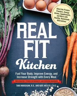 Real Fit Kitchen: Alimente su cuerpo, mejore su energía y aumente su fuerza con cada comida - Real Fit Kitchen: Fuel Your Body, Improve Energy, and Increase Strength with Every Meal