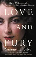 Amor y furia - Mary Wollstonecraft - Pionera. Pensadora intrépida. Madre. (Silva Samantha (Autora)) - Love and Fury - Mary Wollstonecraft - Trailblazer. Fearless Thinker. Mother. (Silva Samantha (Author))