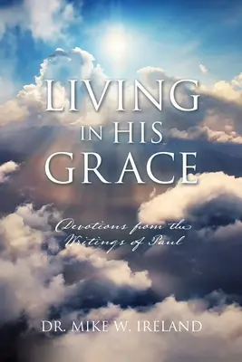 Vivir en su gracia: Devociones a partir de los escritos de Pablo - Living in His Grace: Devotions from the Writings of Paul