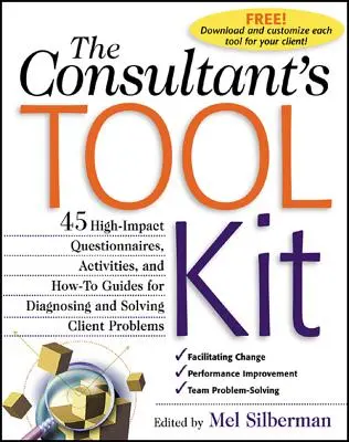 El juego de herramientas del consultor: 45 cuestionarios, actividades y guías prácticas de alto impacto para diagnosticar y resolver los problemas de los clientes - The Consultant's Toolkit: 45 High-Impact Questionnaires, Activities, and How-To Guides for Diagnosing and Solving Client Problems