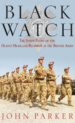 Black Watch: La historia desde dentro del regimiento de las Highlands más antiguo del ejército británico - Black Watch: The Inside Story of the Oldest Highland Regiment in the British Army