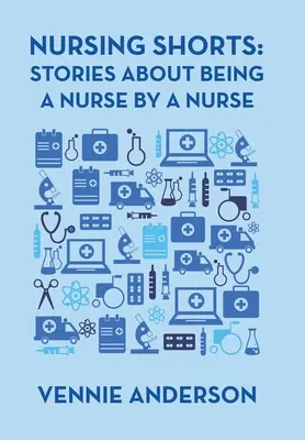 Cortos de enfermería: Historias de una enfermera sobre ser enfermera - Nursing Shorts: Stories About Being a Nurse by a Nurse