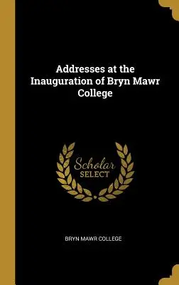 Discursos en la inauguración del Bryn Mawr College - Addresses at the Inauguration of Bryn Mawr College