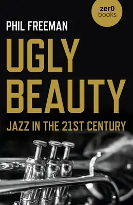 Belleza fea: El jazz en el siglo XXI - Ugly Beauty: Jazz in the 21st Century