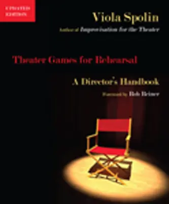 Juegos teatrales para el ensayo: Manual del director - Theater Games for Rehearsal: A Director's Handbook