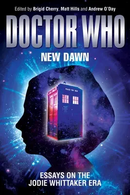 Doctor Who - Nuevo amanecer: ensayos sobre la era Jodie Whittaker - Doctor Who - New Dawn: Essays on the Jodie Whittaker Era