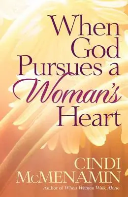 Cuando Dios persigue el corazón de una mujer - When God Pursues a Woman's Heart