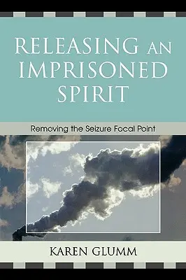 Liberar un espíritu prisionero: Cómo eliminar el foco de las convulsiones - Releasing an Imprisoned Spirit: Removing the Seizure Focal Point