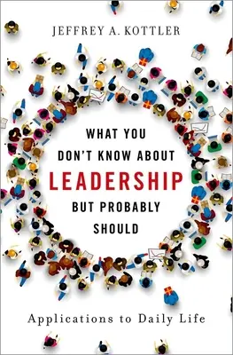 Lo que no sabe sobre liderazgo, pero probablemente debería saber: Aplicaciones a la vida cotidiana - What You Don't Know about Leadership, But Probably Should: Applications to Daily Life