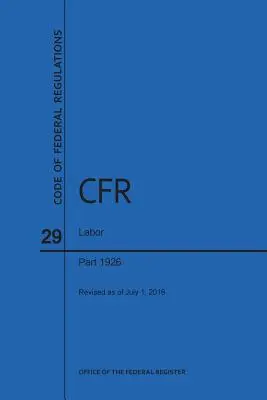 Código de Regulaciones Federales Título 29, Trabajo, Partes 1926, 2016 - Code of Federal Regulations Title 29, Labor, Parts 1926, 2016