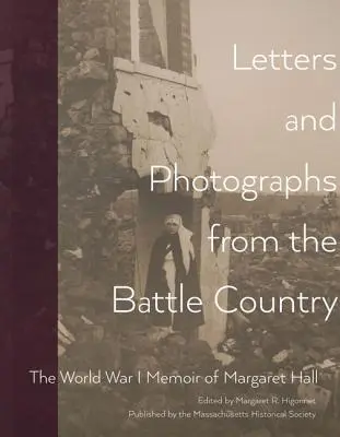 Cartas y fotografías desde el campo de batalla: Las memorias de Margaret Hall sobre la Primera Guerra Mundial - Letters and Photographs from the Battle Country: The World War I Memoir of Margaret Hall
