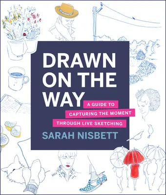 Dibujado en el camino: Una guía para capturar el momento a través del dibujo en vivo - Drawn on the Way: A Guide to Capturing the Moment Through Live Sketching