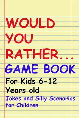 Libro de juegos Would You Rather: Para niños de 6 a 12 años: Chistes y Escenarios Tontos para Niños - Would You Rather Game Book: For kids 6-12 Years old: Jokes and Silly Scenarios for Children