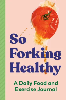 Tan saludable: Un diario de alimentación y ejercicio - So Forking Healthy: A Daily Food and Exercise Journal