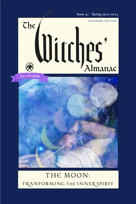 El Almanaque de las Brujas 2022-2023 Edición Estándar Número 41: La Luna -- Transformando el Espíritu Interior - The Witches' Almanac 2022-2023 Standard Edition Issue 41: The Moon -- Transforming the Inner Spirit