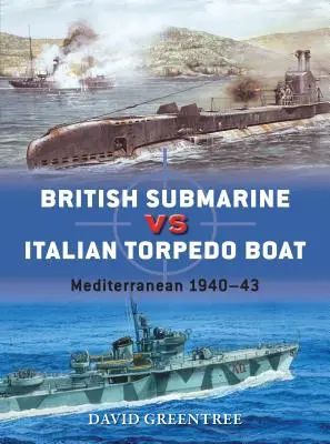 Submarino británico contra torpedero italiano: Mediterráneo 1940-43 - British Submarine Vs Italian Torpedo Boat: Mediterranean 1940-43