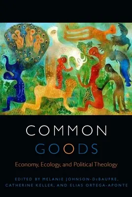 Bienes comunes: Economía, ecología y teología política - Common Goods: Economy, Ecology, and Political Theology