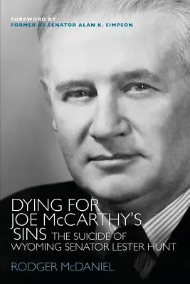 Morir por los pecados de Joe McCarthy: El suicidio del senador de Wyoming Lester Hunt - Dying for Joe McCarthy's Sins: The Suicide of Wyoming Senator Lester Hunt