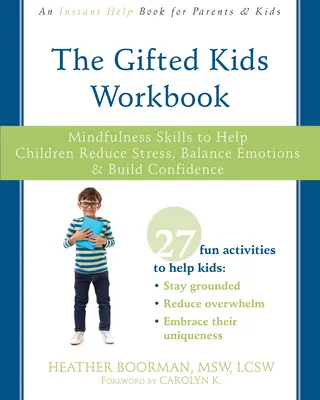 El libro de trabajo de los niños superdotados: Habilidades de atención plena para ayudar a los niños a reducir el estrés, equilibrar las emociones y aumentar la confianza en sí mismos - The Gifted Kids Workbook: Mindfulness Skills to Help Children Reduce Stress, Balance Emotions, and Build Confidence