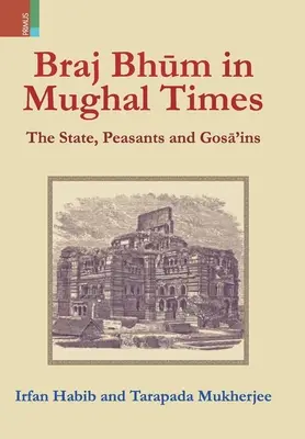 Braj Bhum in Mughal Times: El Estado, los campesinos y los gosā'ins - Braj Bhum in Mughal Times: The State, Peasants and Gosā'ins