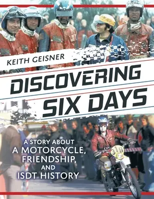 Descubriendo Seis Días: La historia de una motocicleta, una amistad y el ISDT - Discovering Six Days: A story about a Motorcycle, Friendship and ISDT History