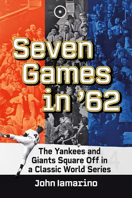 Siete Juegos en el 62: Los Yankees y los Giants se enfrentan en una serie mundial clásica - Seven Games in '62: The Yankees and Giants Square Off in a Classic World Series