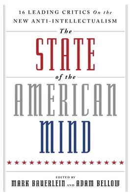 El estado de la mente estadounidense: 16 críticos destacados sobre el nuevo antiintelectualismo - The State of the American Mind: 16 Leading Critics on the New Anti-Intellectualism