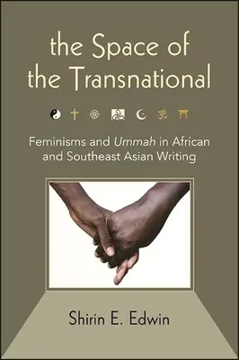 El espacio de lo transnacional: Feminismos y Ummah en la escritura africana y del sudeste asiático - The Space of the Transnational: Feminisms and Ummah in African and Southeast Asian Writing