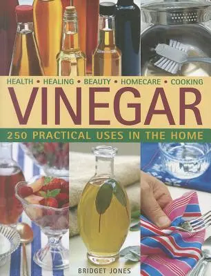 Vinagre: 250 usos prácticos en el hogar - Vinegar: 250 Practical Uses in the Home