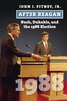 Después de Reagan: Bush, Dukakis y las elecciones de 1988 - After Reagan: Bush, Dukakis, and the 1988 Election
