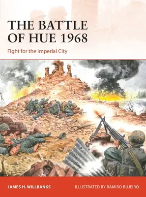 La batalla de Hue 1968: Lucha por la Ciudad Imperial - The Battle of Hue 1968: Fight for the Imperial City