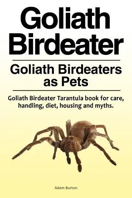 El pajarero Goliat . El Abedul Goliat como animal de compañía. Libro sobre la tarántula Goliat Birdeater para su cuidado, manejo, dieta, alojamiento y mitos. - Goliath Birdeater . Goliath Birdeaters as Pets. Goliath Birdeater Tarantula book for care, handling, diet, housing and myths.