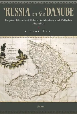 Rusia en el Danubio: Imperio, élites y reforma en Moldavia y Valaquia, 1812-1834 - Russia on the Danube: Empire, Elites, and Reform in Moldavia and Wallachia, 1812-1834