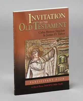 Invitación al Antiguo Testamento: Libro del participante: Un estudio bíblico para discípulos a corto plazo - Invitation to the Old Testament: Participant Book: A Short-Term Disciple Bible Study