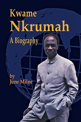 Kwame Nkrumah, una biografía - Kwame Nkrumah, a Biography