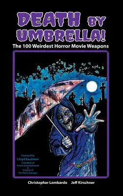 Las 100 armas más extrañas de las películas de terror (tapa dura) - Death by Umbrella! the 100 Weirdest Horror Movie Weapons (Hardback)