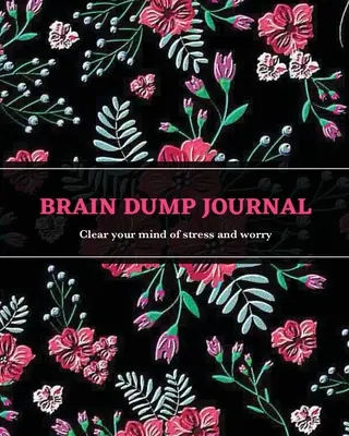 Brain Dump Journal: Escriba y enumere diariamente ideas, objetivos y pensamientos, despeje su mente y su cabeza escribiendo, cuaderno de notas. - Brain Dump Journal: Daily Write & List Ideas, Goals, & Thoughts, Clear Your Mind & Head Of Things By Journaling, Notebook