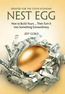 Huevos Nido: Cómo construir el suyo... y convertirlo en algo extraordinario: Actualizado para la Economía Covid - Nest Egg: How to Build Yours ... and Turn It into Something Extraordinary: Updated for the Covid Economy